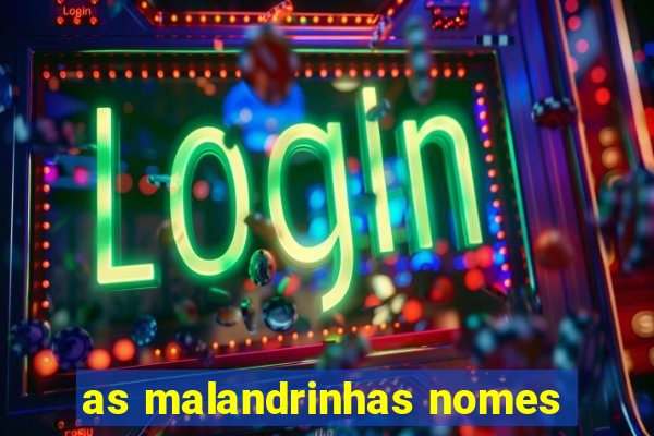 as malandrinhas nomes